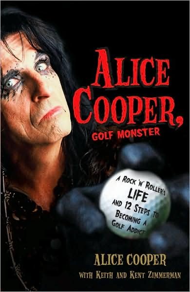 Cover for Alice Cooper · Alice Cooper, Golf Monster: a Rock 'n' Roller's Life and 12 Steps to Becoming a Golf Addict (Paperback Book) [Reprint edition] (2008)