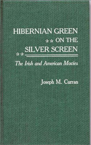 Cover for Joseph M. Curran · Hibernian Green on the Silver Screen: The Irish and American Movies (Hardcover Book) (1989)