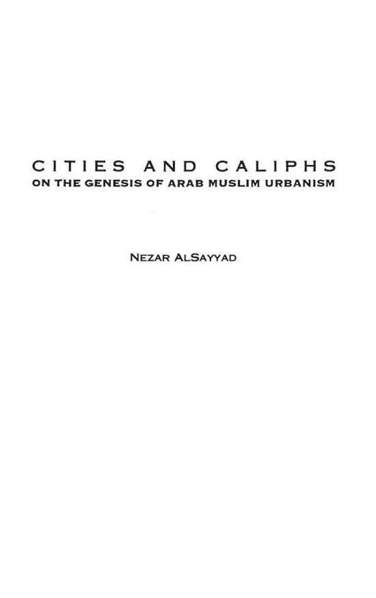 Cover for Nezar AlSayyad · Cities and Caliphs: On the Genesis of Arab Muslim Urbanism - Contributions to the Study of World History (Hardcover Book) (1991)