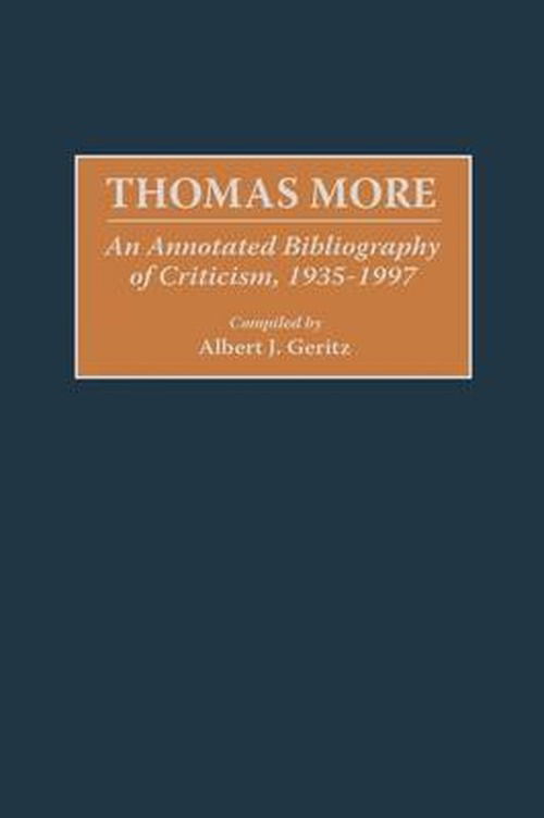 Cover for Albert J. Geritz · Thomas More: An Annotated Bibliography of Criticism, 1935-1997 - Bibliographies and Indexes in World Literature (Innbunden bok) [Annotated edition] (1998)