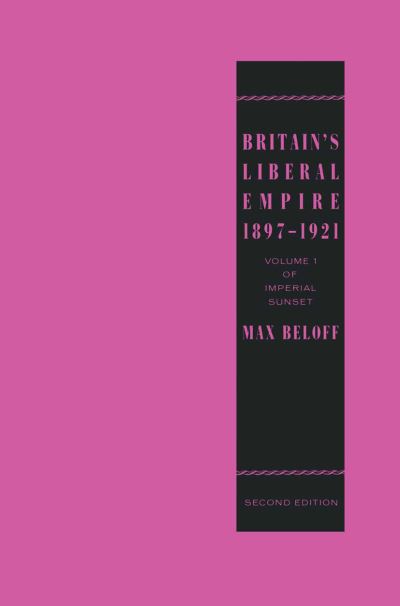 Cover for Max Beloff · Britain's Liberal Empire 1897-1921: Volume 1 of Imperial Sunset (Taschenbuch) [2nd ed. 1987 edition] (1987)