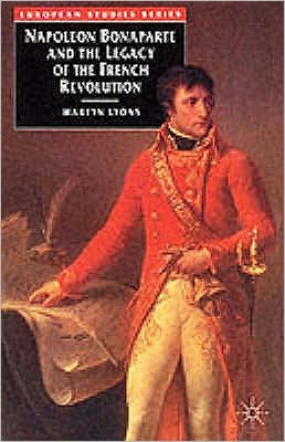 Cover for Martyn Lyons · Napoleon Bonaparte and the Legacy of the French Revolution - European Studies (Paperback Book) (1994)