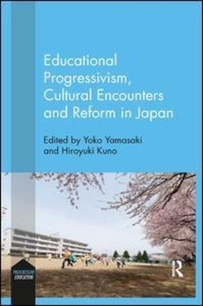 Cover for Educational Progressivism, Cultural Encounters and Reform in Japan - Progressive Education (Paperback Book) (2018)