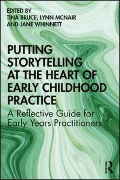 Cover for Tina Bruce · Putting Storytelling at the Heart of Early Childhood Practice: A Reflective Guide for Early Years Practitioners (Paperback Book) (2020)