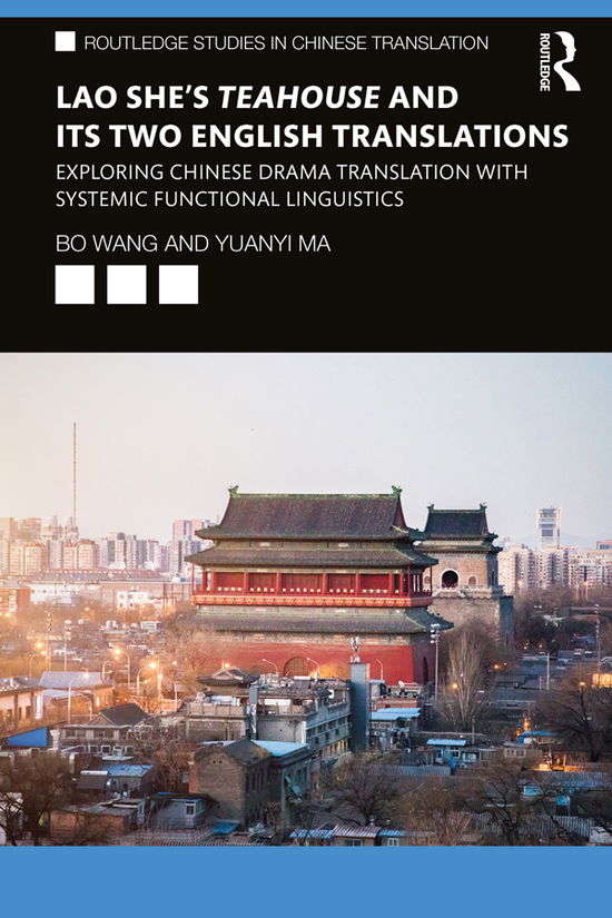 Cover for Bo Wang · Lao She's Teahouse and Its Two English Translations: Exploring Chinese Drama Translation with Systemic Functional Linguistics - Routledge Studies in Chinese Translation (Pocketbok) (2020)