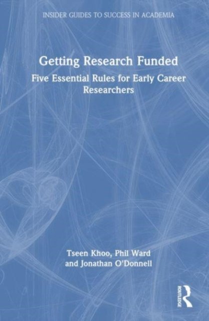 Cover for Tseen Khoo · Getting Research Funded: Five Essential Rules for Early Career Researchers - Insider Guides to Success in Academia (Hardcover bog) (2023)
