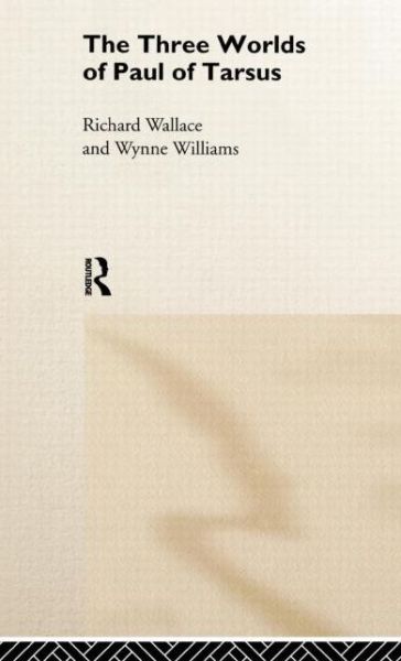 The Three Worlds of Paul of Tarsus - Richard Wallace - Books - Taylor & Francis Ltd - 9780415135917 - February 12, 1998
