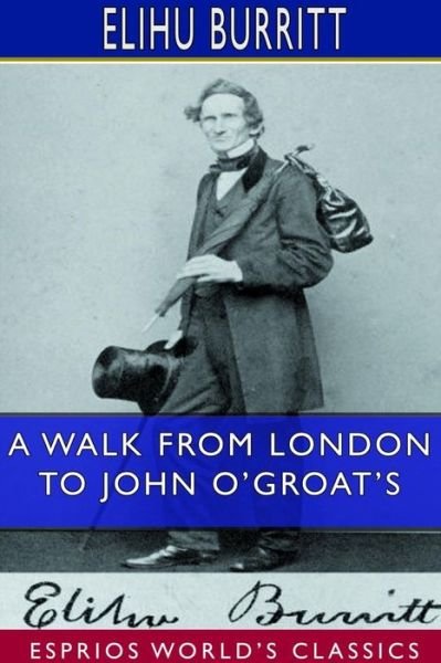 A Walk From London to John O'Groat's (Esprios Classics) - Elihu Burritt - Książki - Blurb - 9780464520917 - 26 czerwca 2024