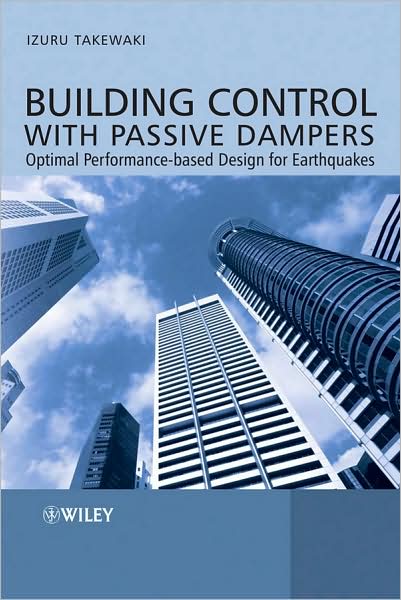 Cover for Takewaki, Izuru (Kyoto University, Japan) · Building Control with Passive Dampers: Optimal Performance-based Design for Earthquakes (Hardcover Book) (2009)