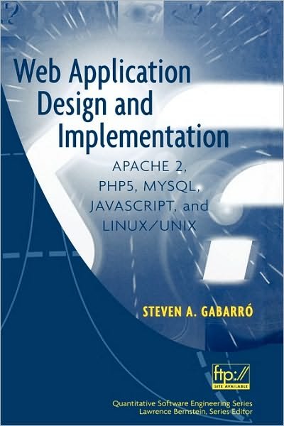 Cover for Gabarro, Steven A. (Stevens Institute of Technology) · Web Application Design and Implementation: Apache 2, PHP5, MySQL, JavaScript, and Linux / UNIX - Quantitative Software Engineering Series (Innbunden bok) (2007)