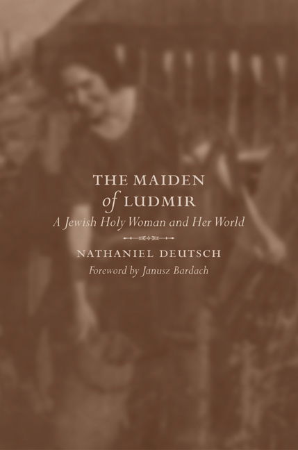 Cover for Nathaniel Deutsch · The Maiden of Ludmir: A Jewish Holy Woman and Her World (Hardcover Book) (2003)