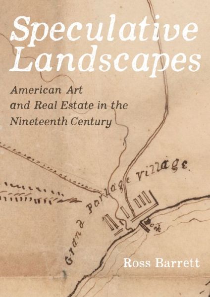 Cover for Ross Barrett · Speculative Landscapes: American Art and Real Estate in the Nineteenth Century (Gebundenes Buch) (2022)