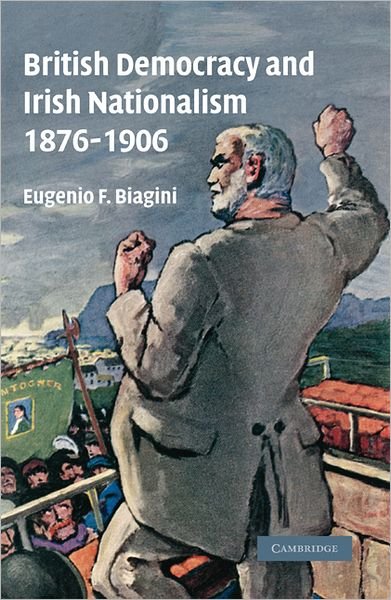 Cover for Biagini, Eugenio F. (University of Cambridge) · British Democracy and Irish Nationalism 1876-1906 (Paperback Bog) (2010)