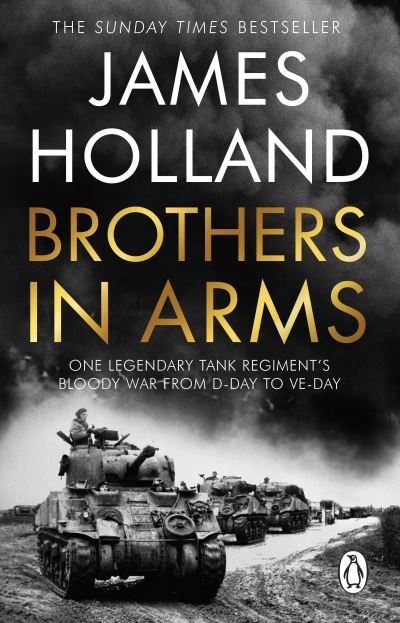 Cover for James Holland · Brothers in Arms: One Legendary Tank Regiment's Bloody War from D-Day to VE-Day (Paperback Bog) (2022)