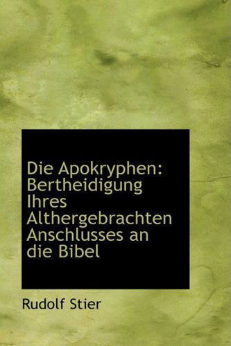 Cover for Rudolf Stier · Die Apokryphen: Bertheidigung Ihres Althergebrachten Anschlusses an Die Bibel (Paperback Book) [German edition] (2008)