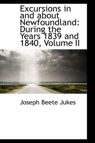 Cover for Joseph Beete Jukes · Excursions in and About Newfoundland: During the Years 1839 and 1840, Volume II (Paperback Book) (2008)