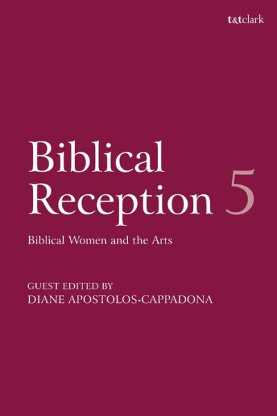 Biblical Reception, 5: Biblical Women and the Arts - Biblical Reception - Exum J. Cheryl - Books - Bloomsbury Publishing PLC - 9780567692917 - December 26, 2019