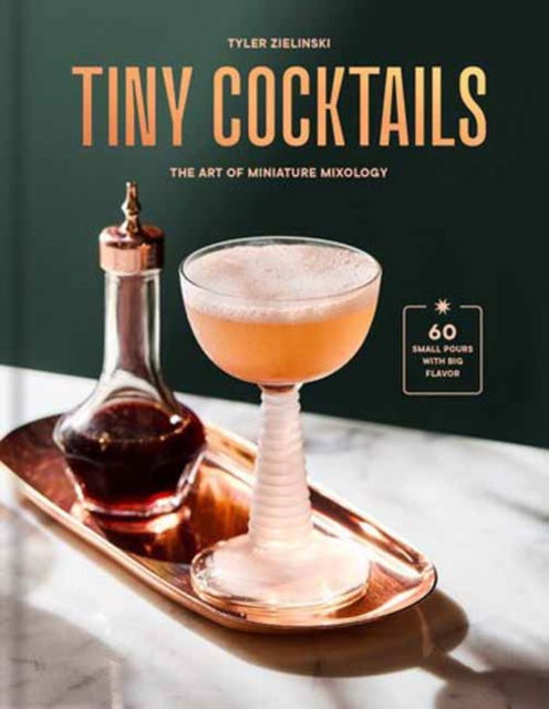 Tiny Cocktails: The Art of Miniature Mixology: A Cocktail Recipe Book - Tyler Zielinski - Bücher - Random House USA Inc - 9780593796917 - 25. Februar 2025