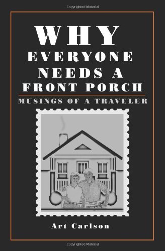 Why Everyone Needs a Front Porch: Musings of a Traveler - Art Carlson - Livros - iUniverse - 9780595198917 - 1 de outubro de 2001