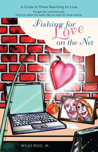 Cover for Myles Reed  Jr. · Fishing for Love on the Net: a Guide to Those Searching for Love (Paperback Book) (2007)