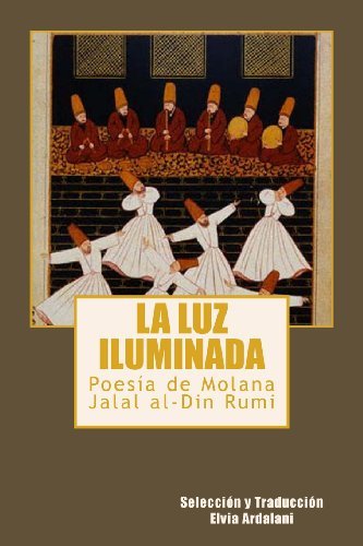 La Luz Iiuminada: Poesia De Jalal Al-din Rumi - Jalal Al-din Rumi - Libros - Libros Medio Siglo - 9780615793917 - 22 de abril de 2013