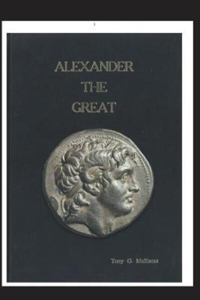 Cover for Tony Malliaras · ALEXANDER THE GREAT : Parallel Lives : The story of Alexander of Macedon and Peucestas who became the 8th Royal Bodyguard. (Paperback Book) (2018)