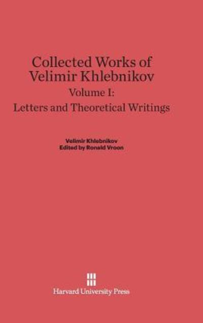 Cover for Velimir Khlebnikov · Collected Works of Velimir Khlebnikov Vol. 1 Letters and Theoretical Writings (Book) (1987)