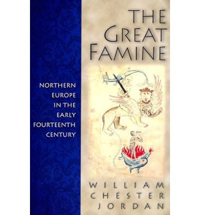 The Great Famine: Northern Europe in the Early Fourteenth Century - William Chester Jordan - Książki - Princeton University Press - 9780691058917 - 4 stycznia 1998