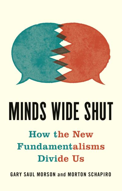 Cover for Gary Saul Morson · Minds Wide Shut: How the New Fundamentalisms Divide Us (Hardcover Book) (2021)