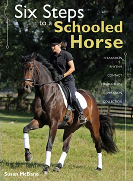 Cover for Susan McBane · Six Steps to a Schooled Horse: A Thoughtful, Effective, Structured Approach to Schooling for Success (Hardcover Book) (2009)