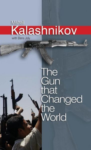 Cover for Mikhail Kalashnikov · The Gun that Changed the World (Hardcover Book) (2006)