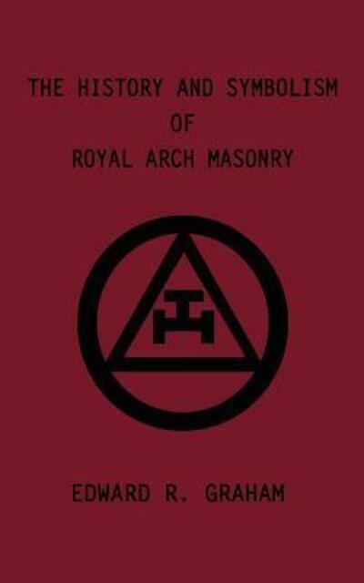 Cover for Edward  R. Graham · The History and Symbolism of Royal Arch Masonry (Paperback Bog) (2001)