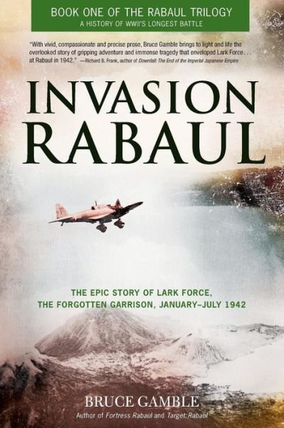 Cover for Bruce Gamble · Invasion Rabaul: The Epic Story of Lark Force, the Forgotten Garrison, January - July 1942 (Paperback Book) (2014)