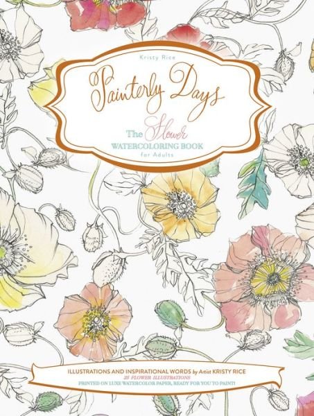 Cover for Kristy Rice · Painterly Days: The Flower Watercoloring Book for Adults - Painterly Days (Paperback Book) (2016)