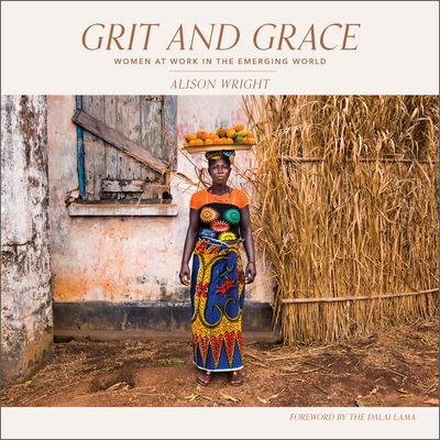 Grit and Grace: Women at Work in the Emerging World - Alison Wright - Kirjat - Schiffer Publishing Ltd - 9780764363917 - tiistai 27. syyskuuta 2022