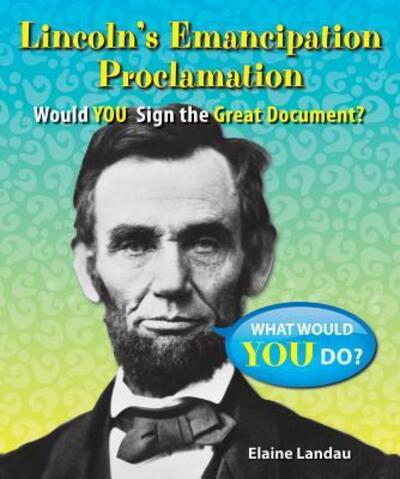 Lincoln's Emancipation Proclamation Would You Sign the Great Document? - Elaine Landau - Książki - Enslow Elementary - 9780766062917 - 30 grudnia 2014