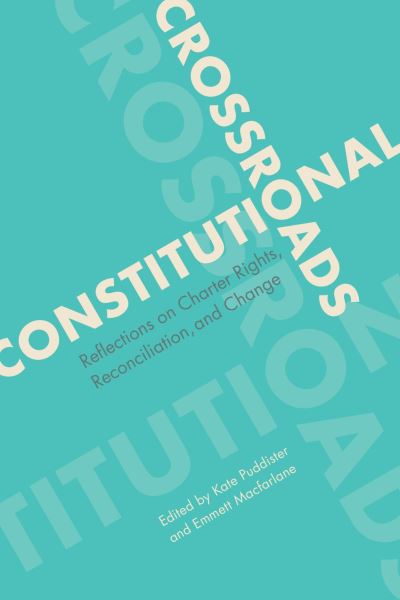 Cover for Kate Puddister · Constitutional Crossroads: Reflections on Charter Rights, Reconciliation, and Change - Law and Society (Hardcover Book) (2022)