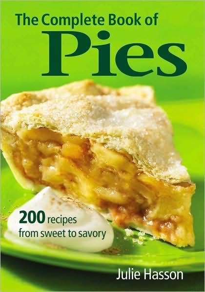 The Complete Book of Pies: 200 Recipes from Sweet to Savoury - Julie Hasson - Books - Robert Rose Inc - 9780778801917 - November 6, 2008