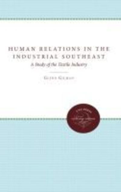 Cover for Glenn Gilman · Human Relations in the Industrial Southeast: A Study of the Textile Industry (Taschenbuch) [New edition] (2011)