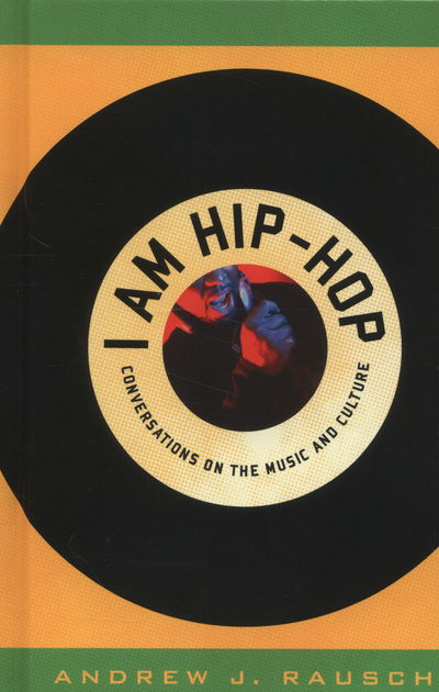 Cover for Andrew J. Rausch · I Am Hip-Hop: Conversations on the Music and Culture (Hardcover Book) (2011)