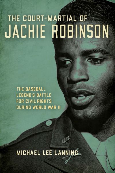 Cover for Michael Lee Lanning · The Court-Martial of Jackie Robinson: The Baseball Legend's Battle for Civil Rights during World War II (Paperback Book) (2022)