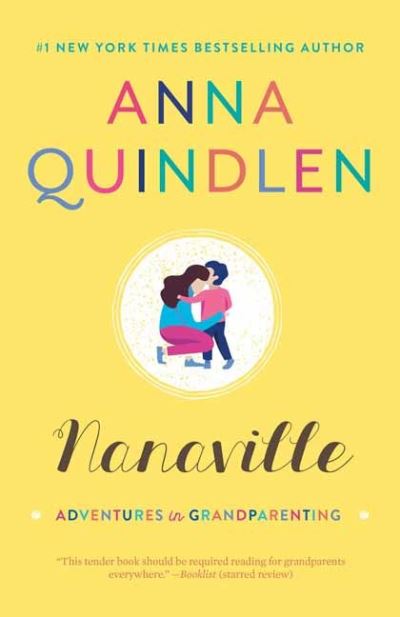 Cover for Anna Quindlen · Nanaville: Adventures in Grandparenting (Paperback Bog) (2020)