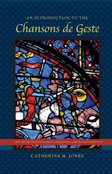 Cover for Catherine M. Jones · An Introduction to the Chansons de Geste - New Perspectives on Medieval Literature: Authors and Traditions (Paperback Book) (2015)