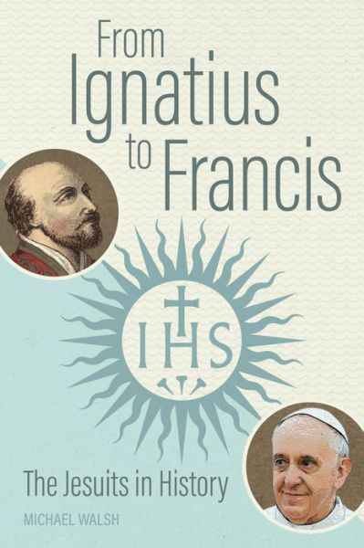 From Ignatius to Francis - Michael Walsh - Książki - Liturgical Press - 9780814684917 - 9 października 2022