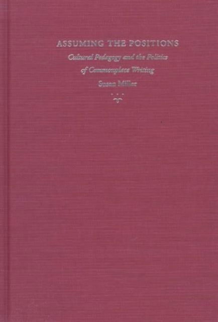 Cover for Miller · Assuming the Positions: Cultural Pedagogy and the Politics of Commonplace Writing (Pittsburgh Series in Composition, Literacy and Culture) (Gebundenes Buch) (1998)