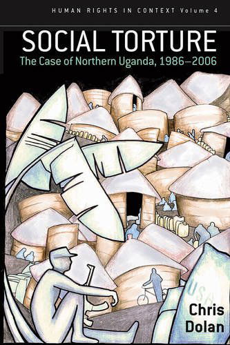 Cover for Chris Dolan · Social Torture: The Case of Northern Uganda, 1986-2006 - Human Rights in Context (Paperback Book) [Reprint edition] (2011)