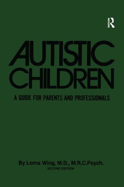 Autistic Children: A Guide For Parents & Professionals - Lorna Wing - Boeken - Taylor & Francis Ltd - 9780876303917 - 1 augustus 1985