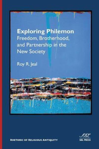 Exploring Philemon Freedom, Brotherhood, and Partnership in the New Society - Roy Jeal - Kirjat - SBL Press - 9780884140917 - perjantai 16. lokakuuta 2015