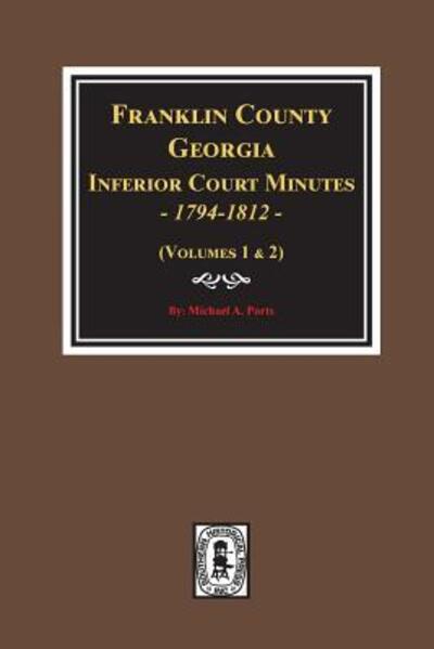 Franklin County, Georgia Inferior Court Minutes, 1794-1812. - Michael a Ports - Books - Southern Historical Press - 9780893089917 - November 15, 2018