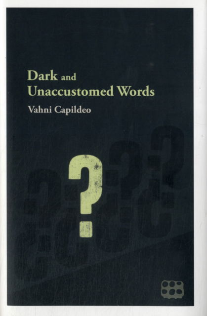 Cover for Vahni Capildeo · Dark &amp; Unaccustomed Words (Hardcover Book) (2012)